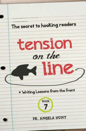 [Writing Lessons from the Front 07] • Tension on the Line · the Secret to Hooking Readers